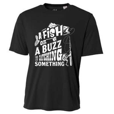 A Fish Or A Buzz I M Catching Something Funny Fishing Cooling Performance Crew T-Shirt