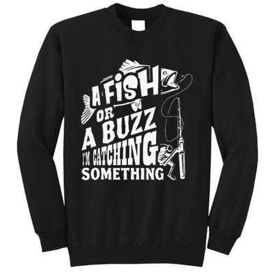 A Fish Or A Buzz I M Catching Something Funny Fishing Sweatshirt