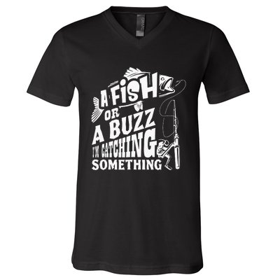 A Fish Or A Buzz I M Catching Something Funny Fishing V-Neck T-Shirt