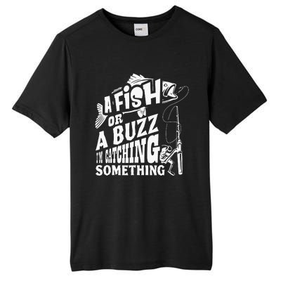 A Fish Or A Buzz I M Catching Something Funny Fishing Tall Fusion ChromaSoft Performance T-Shirt