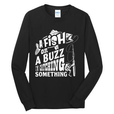 A Fish Or A Buzz I M Catching Something Funny Fishing Tall Long Sleeve T-Shirt