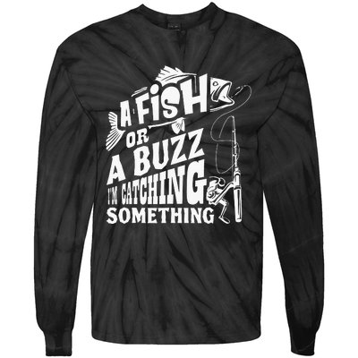 A Fish Or A Buzz I M Catching Something Funny Fishing Tie-Dye Long Sleeve Shirt