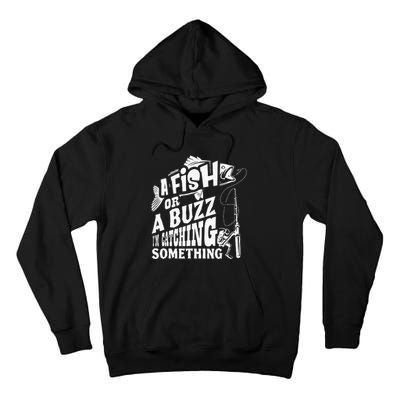 A Fish Or A Buzz I M Catching Something Funny Fishing Tall Hoodie