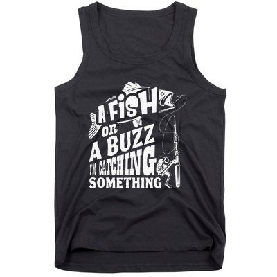 A Fish Or A Buzz I M Catching Something Funny Fishing Tank Top