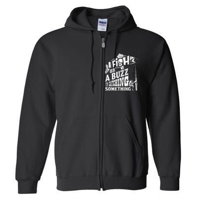 A Fish Or A Buzz I M Catching Something Funny Fishing Full Zip Hoodie