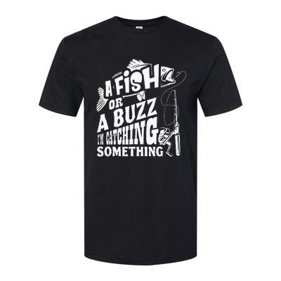 A Fish Or A Buzz I M Catching Something Funny Fishing Softstyle CVC T-Shirt