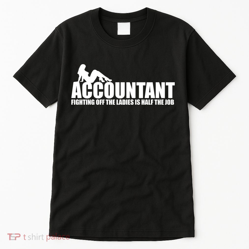 Accountant Fighting Off The Ladies Is Half The Job Tall T-Shirt