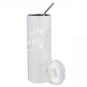 A Fish Or A Buzz I M Catching Something Funny Fishing Stainless Steel Tumbler