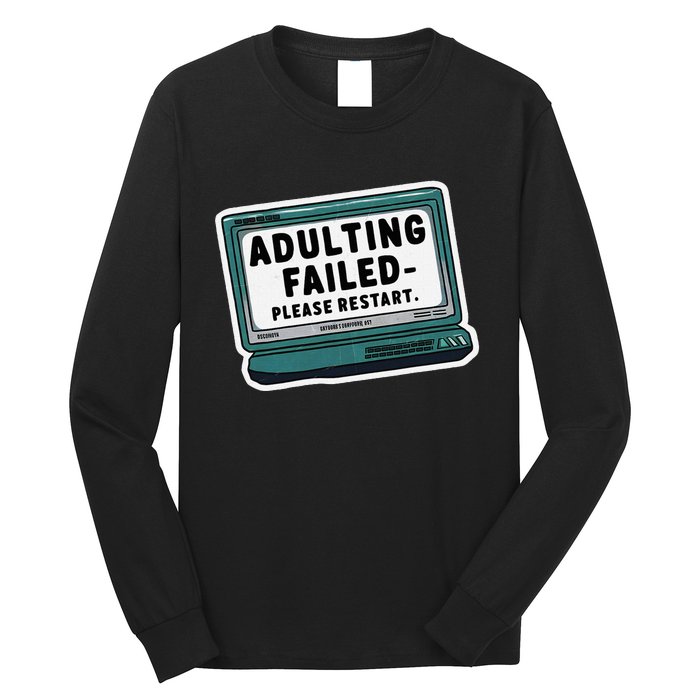 Adulting Failed Please Restart Funny Sarcastic Long Sleeve Shirt