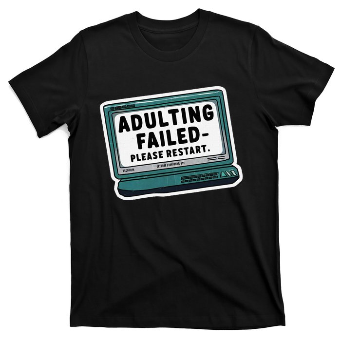 Adulting Failed Please Restart Funny Sarcastic T-Shirt