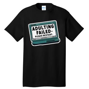 Adulting Failed Please Restart Funny Sarcastic Tall T-Shirt