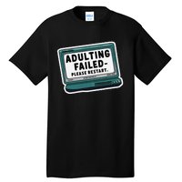 Adulting Failed Please Restart Funny Sarcastic Tall T-Shirt