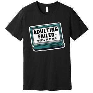 Adulting Failed Please Restart Funny Sarcastic Premium T-Shirt