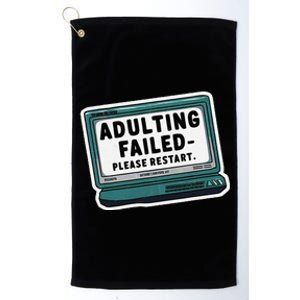 Adulting Failed Please Restart Funny Sarcastic Platinum Collection Golf Towel