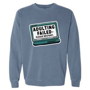 Adulting Failed Please Restart Funny Sarcastic Garment-Dyed Sweatshirt