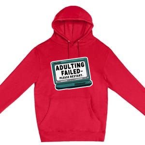 Adulting Failed Please Restart Funny Sarcastic Premium Pullover Hoodie