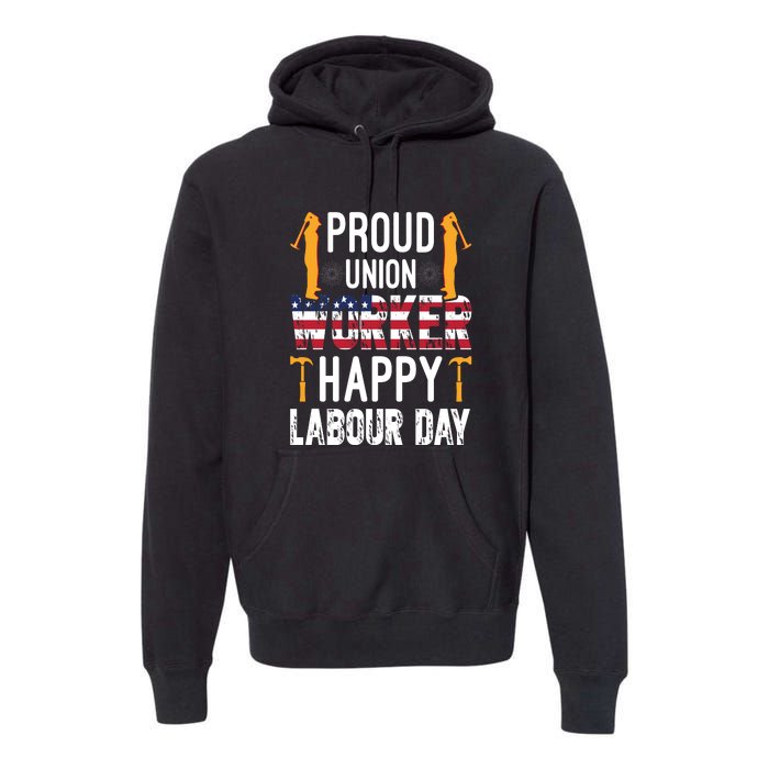 American Flag Proud Union Worker Happy Labor Day Gift Premium Hoodie