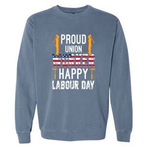 American Flag Proud Union Worker Happy Labor Day Gift Garment-Dyed Sweatshirt