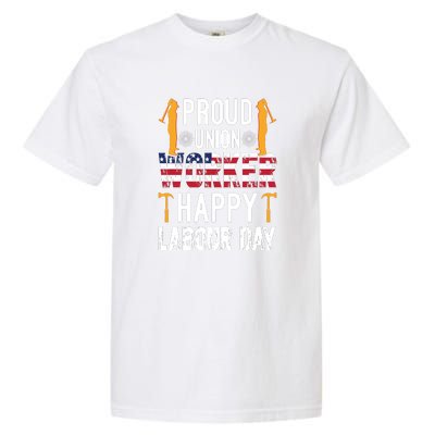 American Flag Proud Union Worker Happy Labor Day Gift Garment-Dyed Heavyweight T-Shirt