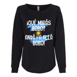 Argentina Flag Qué Mirás Bobo Andá Pa Allá Bobo Womens California Wash Sweatshirt