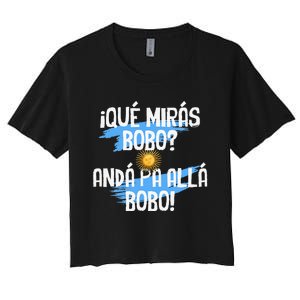 Argentina Flag Qué Mirás Bobo Andá Pa Allá Bobo Women's Crop Top Tee