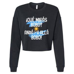 Argentina Flag Qué Mirás Bobo Andá Pa Allá Bobo Cropped Pullover Crew