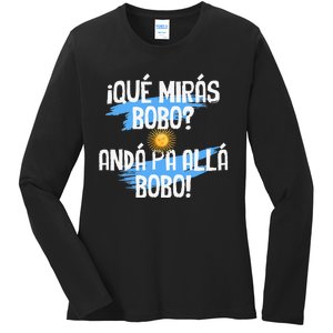 Argentina Flag Qué Mirás Bobo Andá Pa Allá Bobo Ladies Long Sleeve Shirt