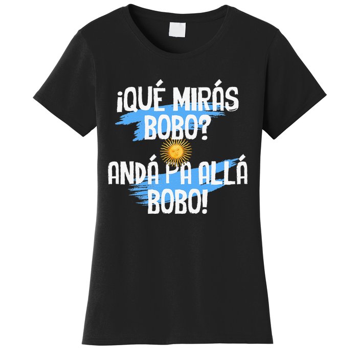 Argentina Flag Qué Mirás Bobo Andá Pa Allá Bobo Women's T-Shirt