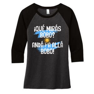 Argentina Flag Qué Mirás Bobo Andá Pa Allá Bobo Women's Tri-Blend 3/4-Sleeve Raglan Shirt