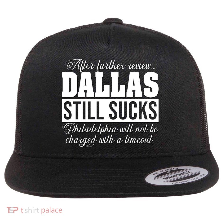 After Further Review Dallas Still Sucks Philadelphia Football Flat Bill Trucker Hat