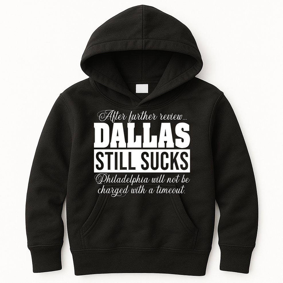 After Further Review Dallas Still Sucks Philadelphia Football Kids Hoodie