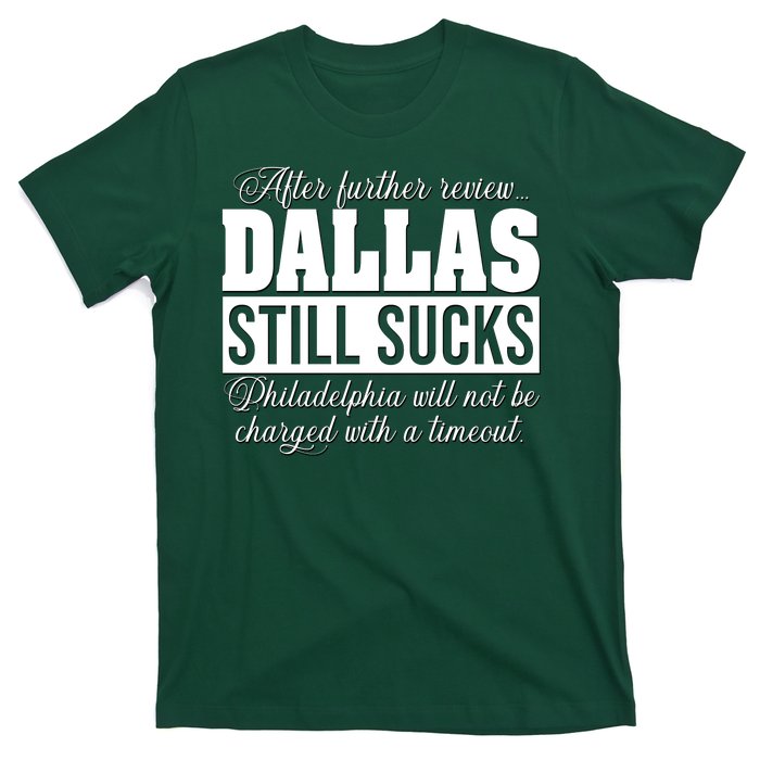 After Further Review Dallas Still Sucks Philadelphia Football T-Shirt