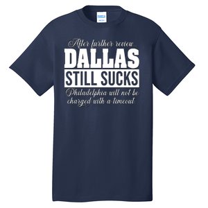 After Further Review Dallas Still Sucks Philadelphia Football Tall T-Shirt