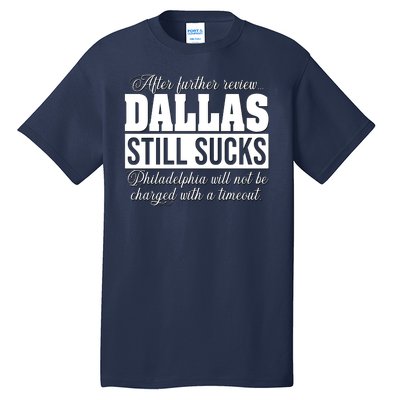 After Further Review Dallas Still Sucks Philadelphia Football Tall T-Shirt