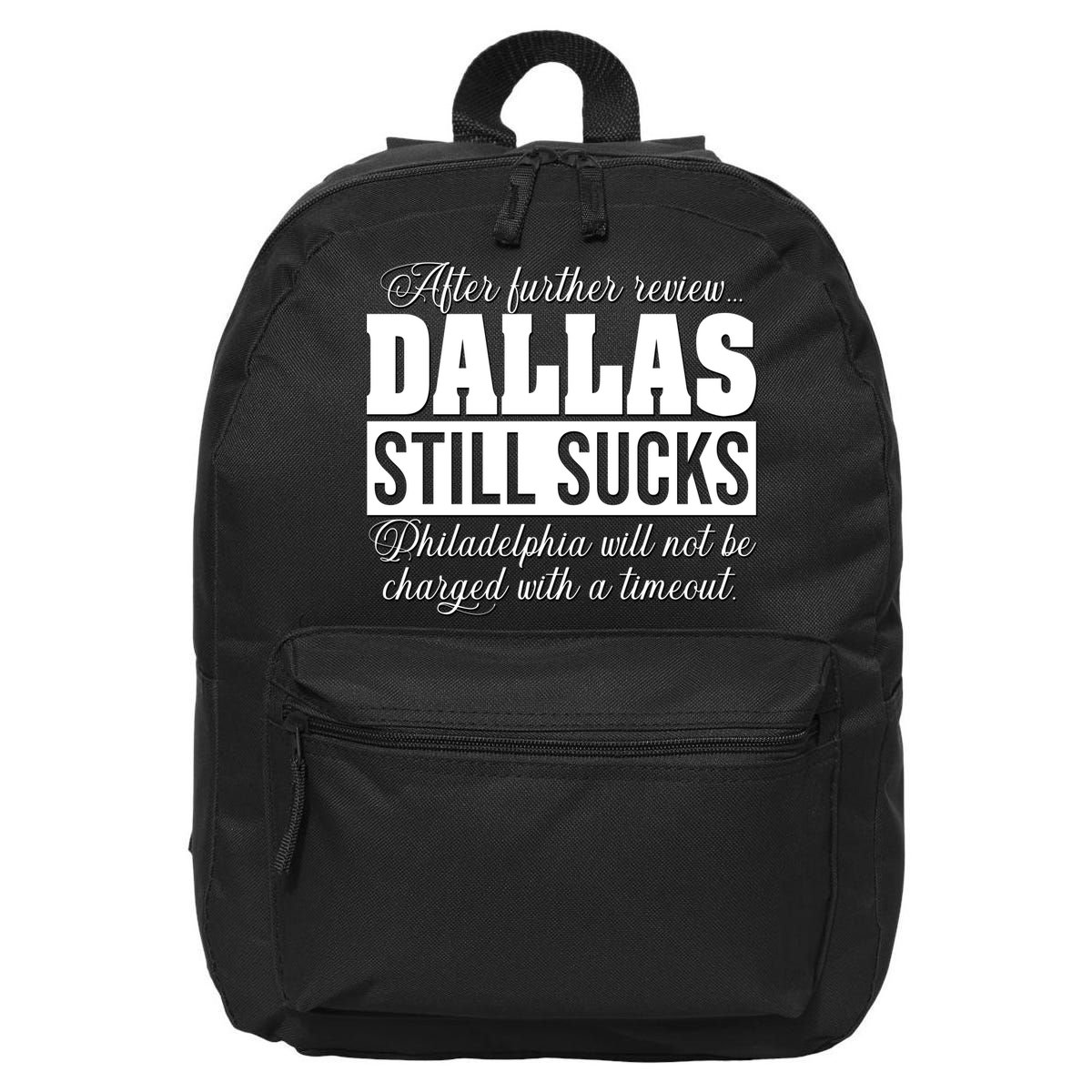 After Further Review Dallas Still Sucks Funny Philadelphia 16 in Basic Backpack