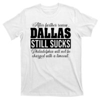 After Further Review Dallas Still Sucks Funny Philadelphia T-Shirt