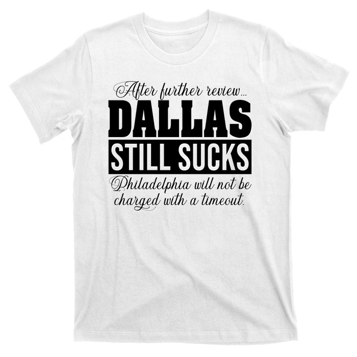 After Further Review Dallas Still Sucks Funny Philadelphia T-Shirt