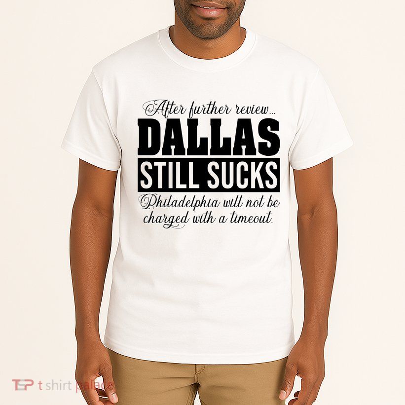 After Further Review Dallas Still Sucks Funny Philadelphia Tall T-Shirt