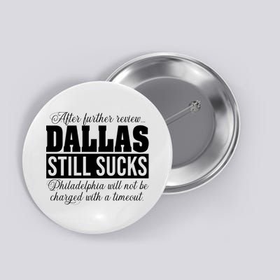 After Further Review Dallas Still Sucks Funny Philadelphia Button