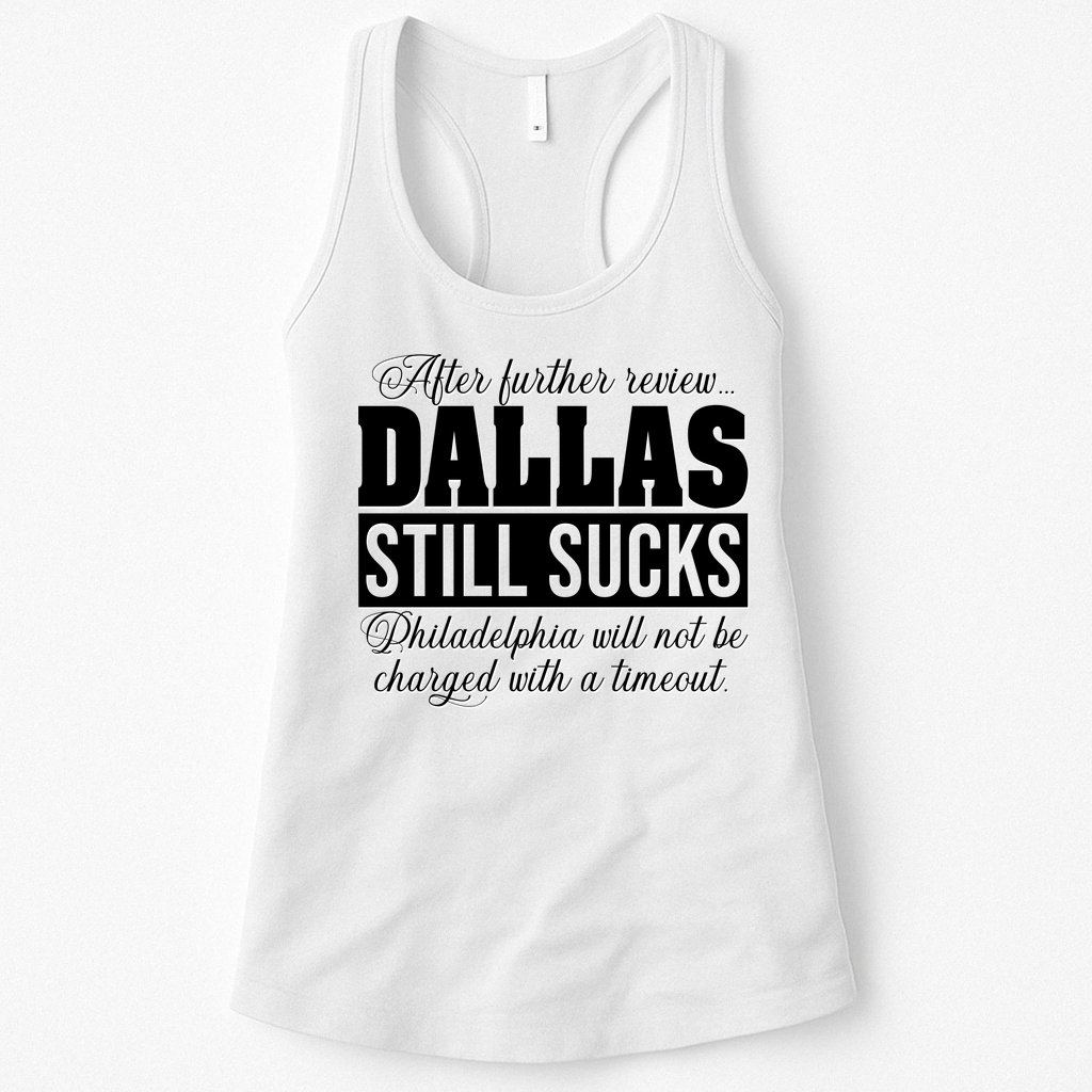 After Further Review Dallas Still Sucks Funny Philadelphia Womens Tank Top