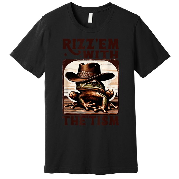 Autism Funny Rizz Em With The Tism Meme Autistic Frog Cowboy Premium T-Shirt