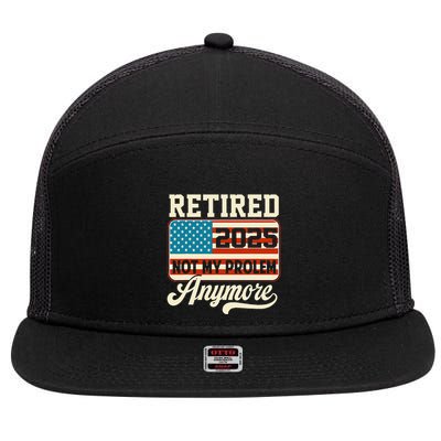 American Flag Retired 2025 Not My Problem Anymore 7 Panel Mesh Trucker Snapback Hat