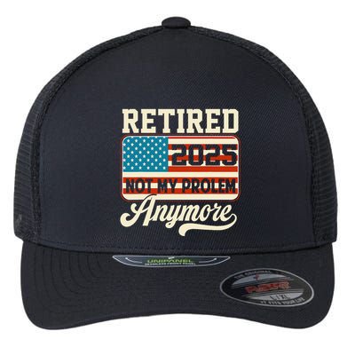 American Flag Retired 2025 Not My Problem Anymore Flexfit Unipanel Trucker Cap