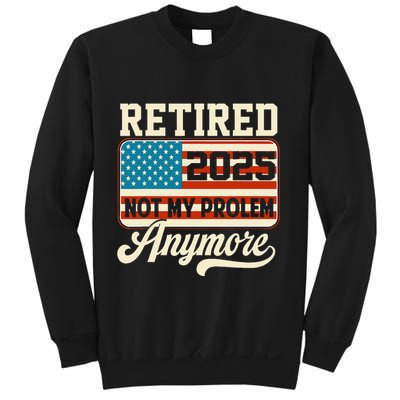 American Flag Retired 2025 Not My Problem Anymore Sweatshirt