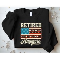 American Flag Retired 2025 Not My Problem Anymore Sweatshirt