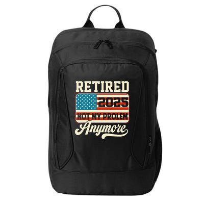 American Flag Retired 2025 Not My Problem Anymore City Backpack