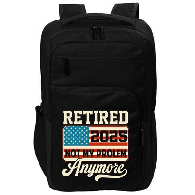 American Flag Retired 2025 Not My Problem Anymore Impact Tech Backpack