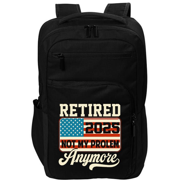 American Flag Retired 2025 Not My Problem Anymore Impact Tech Backpack