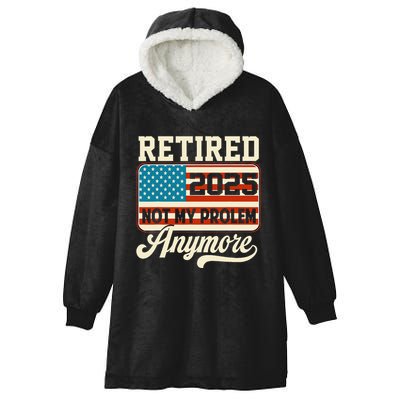 American Flag Retired 2025 Not My Problem Anymore Hooded Wearable Blanket