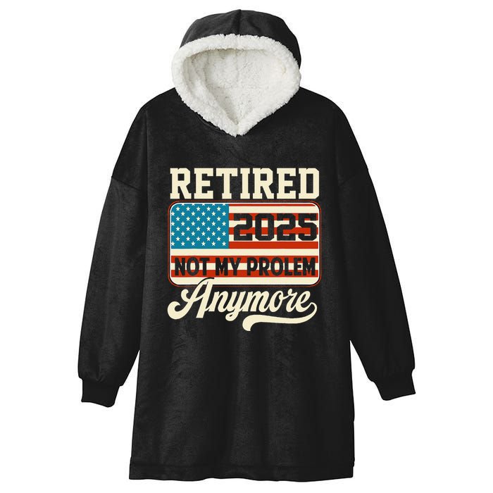 American Flag Retired 2025 Not My Problem Anymore Hooded Wearable Blanket